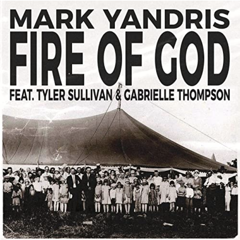 Fire of God (feat. Tyler Sullivan & Gabrielle Thompson), new single from Mark Yandris