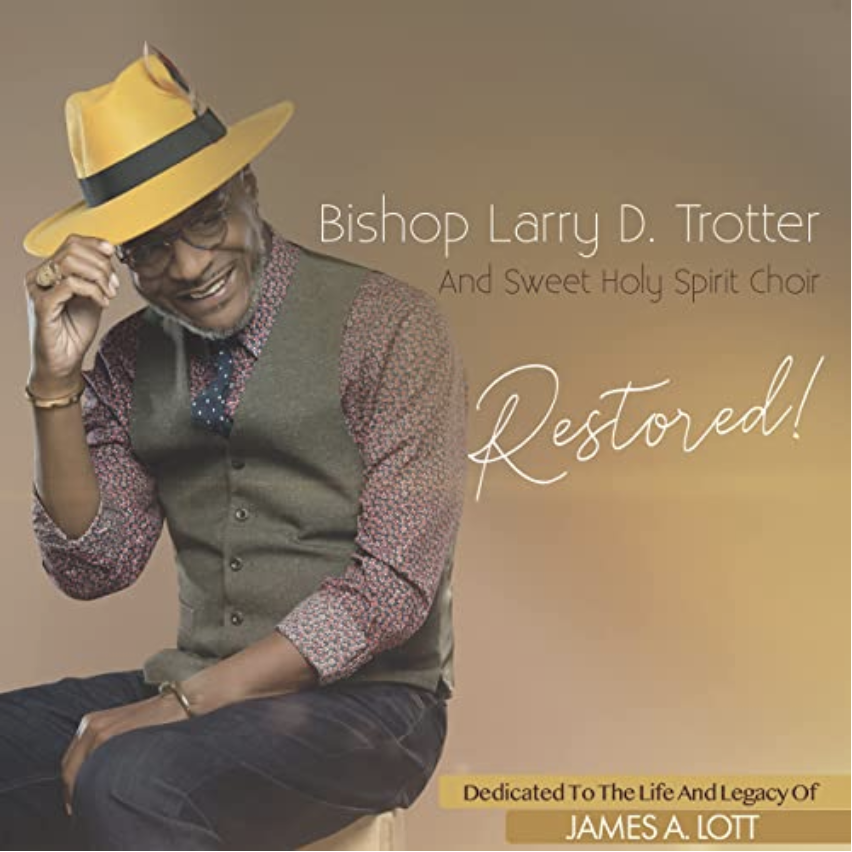 Bishop Larry D. Trotter & Sweet Holy Spirit Choir's new single Restored!